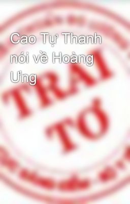 Cao Tự Thanh nói về Hoàng Ưng