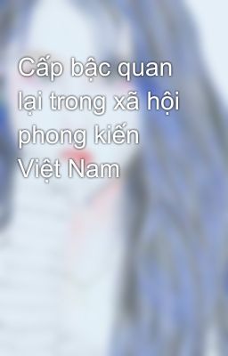 Cấp bậc quan lại trong xã hội phong kiến Việt Nam