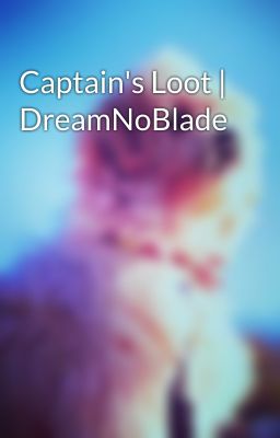 Captain's Loot | DreamNoBlade