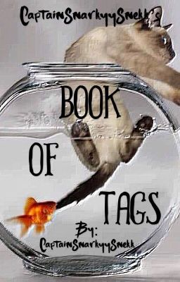 CaptainSnarkyySnekk's Book of Tags!!!