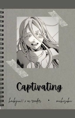 Captivating | Haikyuu!! × OC Reader (LAST 3 CHAPTERS)