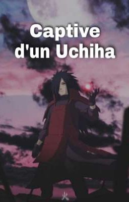 Captive d'un Uchiha (Madara x OC)