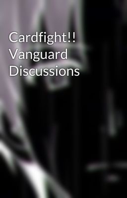 Cardfight!! Vanguard Discussions