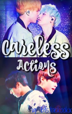 Careless Actions || Taekook+Yoonmin ff ✔️