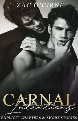 Carnal Intentions (Explicit Chapters and Short Stories) (BoyxBoy)