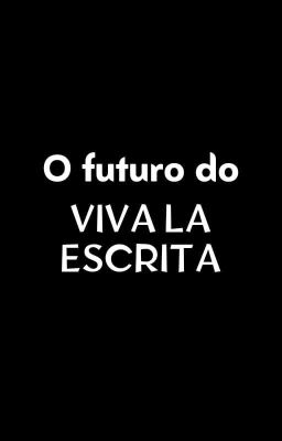 Carta aberta e aviso : O Futuro do Viva La Escrita