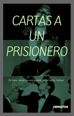 Cartas a un prisionero - R.d.g | #Wattys2017 | #PremiosRubencio