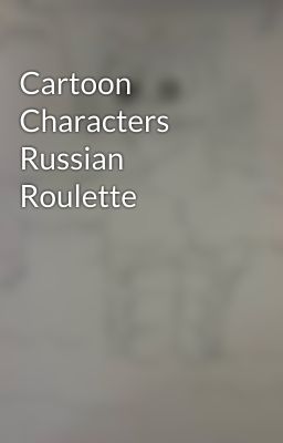 Cartoon Characters Russian Roulette 