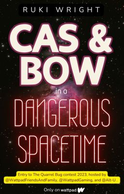 Cas & Bow in a Dangerous Spacetime #QuarrelBug2023