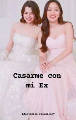 Casarme con mi Ex💍 / Freenbecky / 