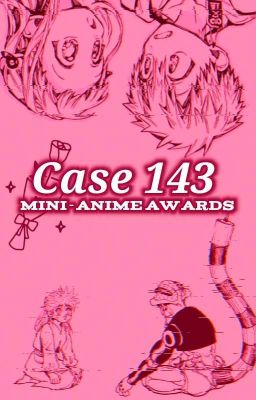 Case 143: Mini-Anime Awards♡ | COMPLETE ✓