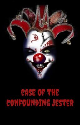 Case of The Confounding Jester (Editing)