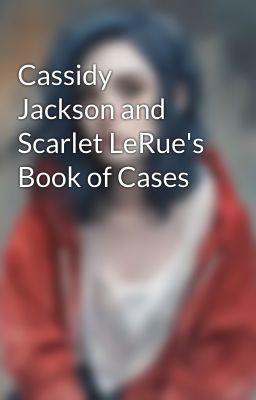 Cassidy Jackson and Scarlet LeRue's Book of Cases