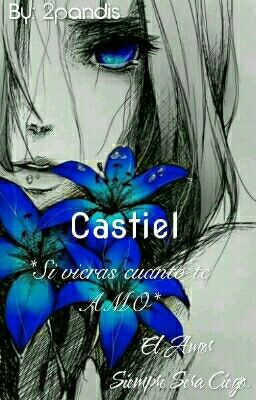 Castiel *si Vieras Cuanto Te Amo*