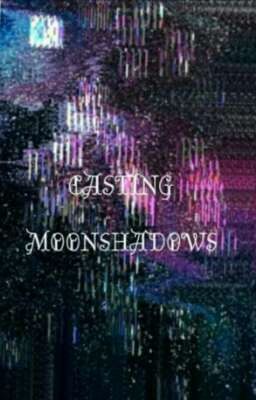 Casting Moonshadows (Harry Potter Ff)