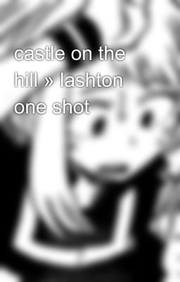 castle on the hill » lashton one shot