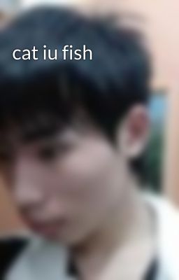 cat iu fish