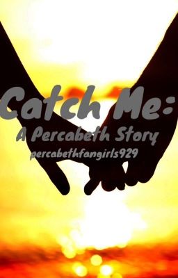 Catch Me: A Percabeth Story(ON HOLD)