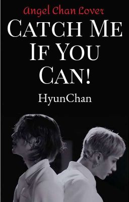 Catch Me If You Can - HyunChan✔️