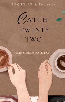 Catch Twenty Two │KSJ Fanfiction │