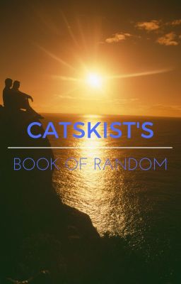 Catkist's book of random