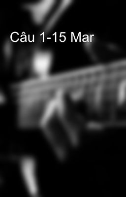 Câu 1-15 Mar