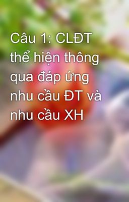 Câu 1: CLĐT thể hiện thông qua đáp ứng nhu cầu ĐT và nhu cầu XH