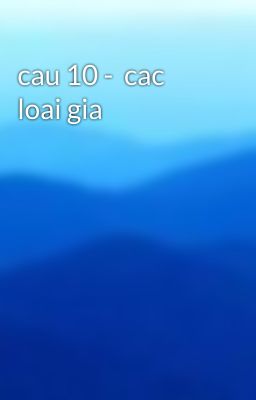 cau 10 -  cac loai gia