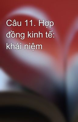 Câu 11. Hợp đồng kinh tế: khái niệm