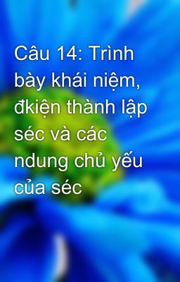 Câu 14: Trình bày khái niệm, đkiện thành lập séc và các ndung chủ yếu của séc