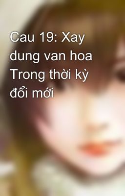 Cau 19: Xay dung van hoa Trong thời kỳ đổi mới