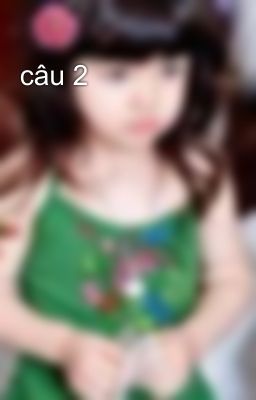 câu 2