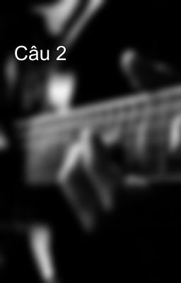 Câu 2