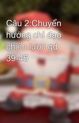 Câu 2:Chuyển hướng chỉ đạo chiến lược gd 39-45