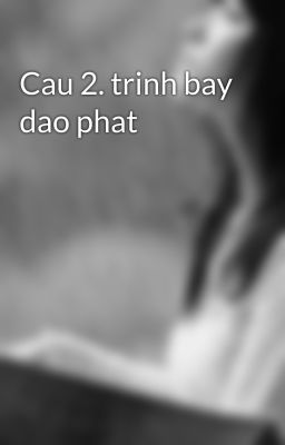 Cau 2. trinh bay dao phat