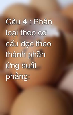 Câu 4 : Phân loại theo cơ cấu dọc theo thành phần ứng suất phằng: