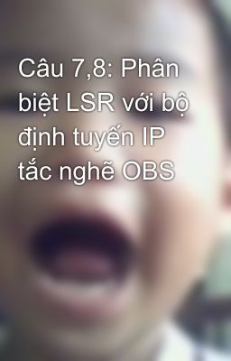 Câu 7,8: Phân biệt LSR với bộ định tuyến IP tắc nghẽ OBS