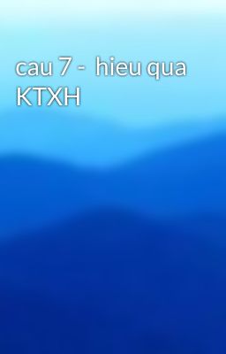 cau 7 -  hieu qua KTXH