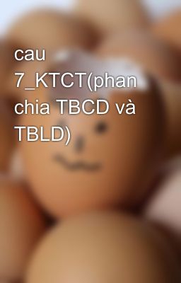 cau 7_KTCT(phan chia TBCD và TBLD)