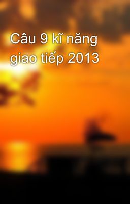 Câu 9 kĩ năng giao tiếp 2013