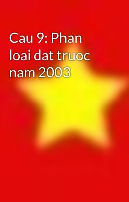 Cau 9: Phan loai dat truoc nam 2003