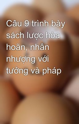 Câu 9 trình bày sách lược hòa hoãn, nhân nhượng với tưởng và pháp