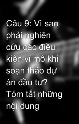 Câu 9: Vì sao phải nghiên cứu các điều kiện vĩ mô khi soạn thảo dự án đầu tư? Tóm tắt những nội dung