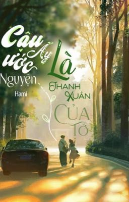 Cậu Ấy Là Ước Nguyện Thanh Xuân Của Tớ