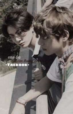 cậu ba,cậu có thương em không? -Taekook-