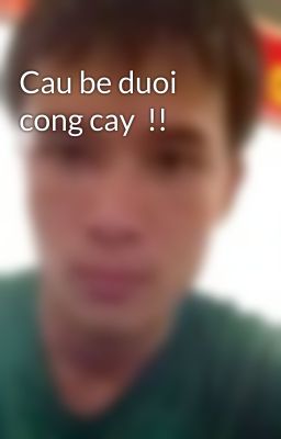 Cau be duoi cong cay  !!