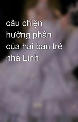 câu chiện hường phấn của hai bạn trẻ nhà Linh