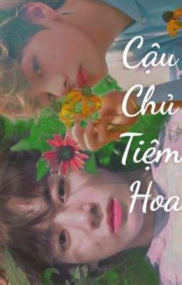 Cậu Chủ Tiệm Hoa 