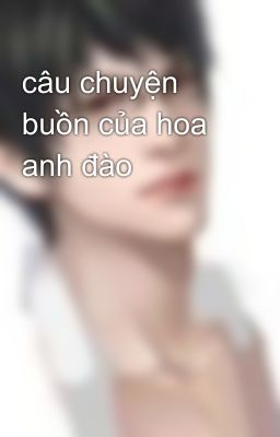 câu chuyện buồn của hoa anh đào