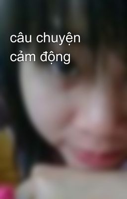 câu chuyện cảm động